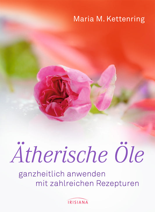 Buch Ätherische Öle ganzheitlich anwenden mit zahlreichen Rezepturen v. Maria Kettenring