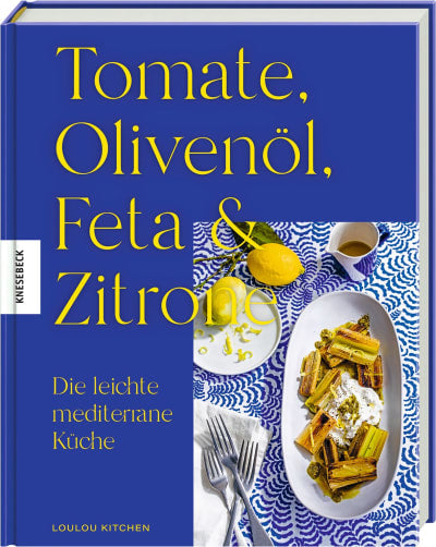 Tomate, Olivenöl, Feta & Zitrone - Die leichte mediterrane Küche - Buch - Loulou Kitchen