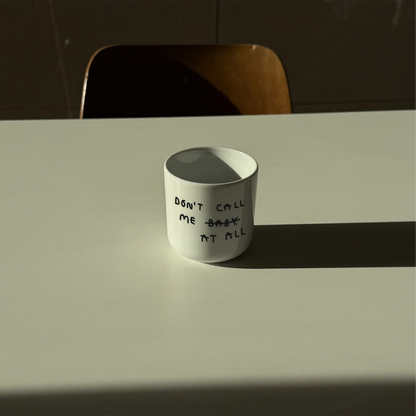 YAHYA STUDIO - Cup- Don't call me at all